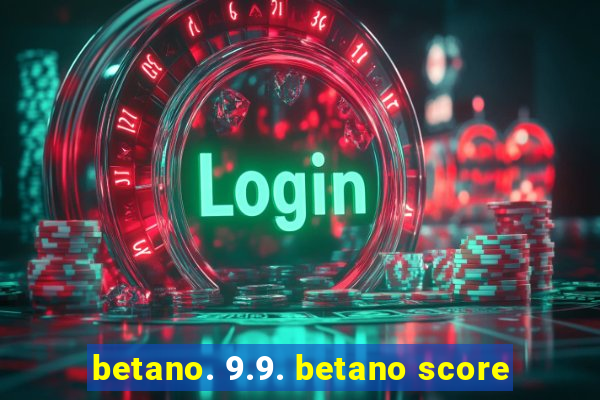 betano. 9.9. betano score